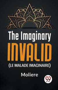 The Imaginary Invalid ( le malade imaginaire) av Moliere
