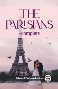 The Parisians -complete av Edward Bulwer-Lytton