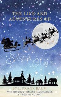 The Life and Adventures of Santa Claus (Annotated and Illustrated) av L. Frank Baum