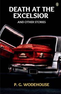 Death At The Excelsior, And Other Stories av P. G. Wodehouse