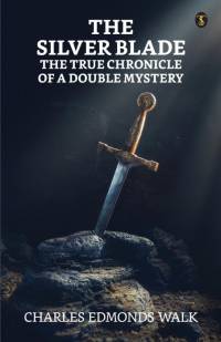 The Silver Blade The True Chronicle Of A Double Mystery av Charles Edmonds Walk