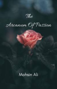The Arcanum Of Passion av Mohsin Ali