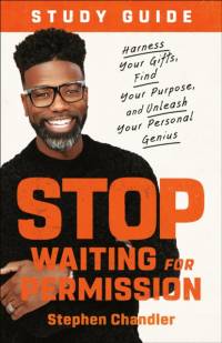 Stop Waiting for Permission Study Guide: Harness Your Gifts, Find Your Purpose, and Unleash Your Personal Genius av Stephen Chandler