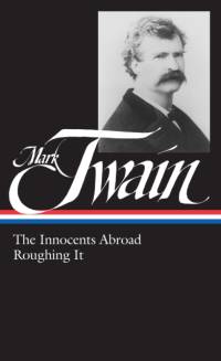 Mark Twain: The Innocents Abroad, Roughing It (LOA #21) av Mark Twain