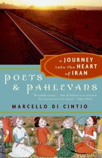 Poets and Pahlevans: A Journey Into the Heart of Iran av Marcello Di Cintio