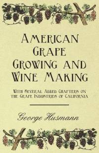American Grape Growing and Wine Making - With Several Added Chapters on the Grape Industries of California av George Husmann