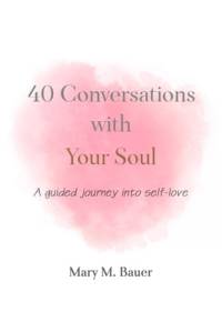 40 Conversations with Your Soul: A guided journey into self-love av Mary M. Bauer