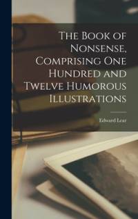 The Book of Nonsense, Comprising one Hundred and Twelve Humorous Illustrations av Edward Lear