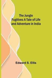 The Jungle Fugitives A Tale of Life and Adventure in India av Edward S. Ellis