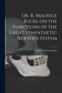 Dr. R. Maurice Bucke on the Functions of the Great Sympathetic Nervous System [microform] av Richard Maurice Bucke