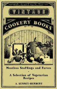 Meatless Stuffings and Farces - A Selection of Vegetarian Recipes av A. Kenney-Herbert