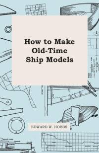 How To Make Old-Time Ship Models av Edward W. Hobbs