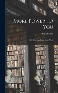 More Power to You: Fifty Editorials From Every Week av Bruce Barton