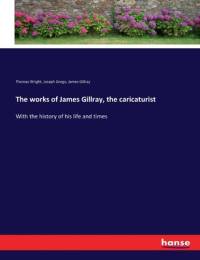 The works of James Gillray, the caricaturist av Thomas Wright