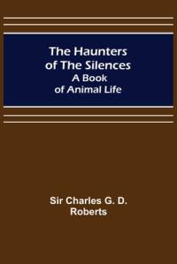 The Haunters of the Silences av Charles G. D. Roberts