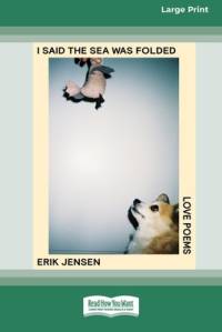I said the sea was folded av Erik Jensen