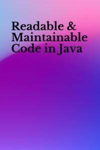 Readable & Maintainable Code in Java av Ajay Kumar