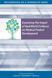Examining the Impact of Real-World Evidence on Medical Product Development: Proceedings of a Workshop Series av National Academies Of Sciences Engineeri