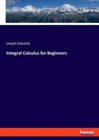 Integral Calculus for Beginners av Joseph Edwards