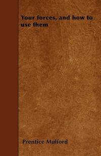 Your forces, and how to use them av Prentice Mulford
