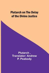 Plutarch on the Delay of the Divine Justice av Plutarch