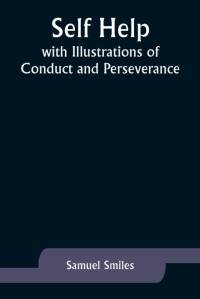 Self Help; with Illustrations of Conduct and Perseverance av Samuel Smiles