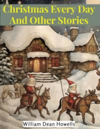 Christmas Every Day And Other Stories av William Dean Howells