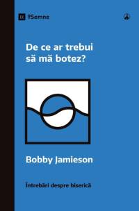 De ce ar trebui s¿ m¿ botez? (Why Should I Be Baptized?) (Romanian) av Bobby Jamieson