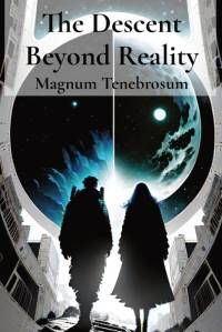 The Descent Beyond Reality av Magnum Tenebrosum