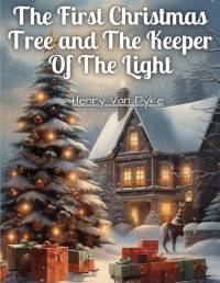 The First Christmas Tree and The Keeper Of The Light av Henry van Dyke