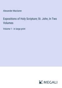 Expositions of Holy Scripture; St. John, In Two Volumes av Alexander Maclaren