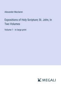 Expositions of Holy Scripture; St. John, In Two Volumes av Alexander Maclaren