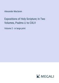 Expositions of Holy Scripture; In Two Volumes, Psalms LI to CXLV av Alexander Maclaren