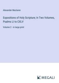 Expositions of Holy Scripture; In Two Volumes, Psalms LI to CXLV av Alexander Maclaren