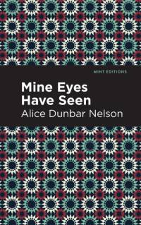 Dunbar Nelson, A: Mine Eyes Have Seen av Alice Dunbar Nelson