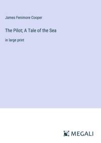 The Pilot; A Tale of the Sea av James Fenimore Cooper