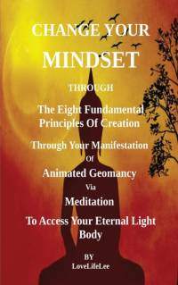 Changing Your Mindset Through The Eight Principles Of Creation av LOVE LIFE LEE