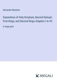 Expositions of Holy Scripture; Second Samuel, First Kings, and Second Kings chapters I to VII av Alexander Maclaren