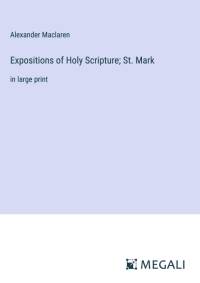 Expositions of Holy Scripture; St. Mark av Alexander Maclaren