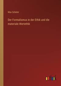 Der Formalismus in der Ethik und die materiale Wertethik av Max Scheler