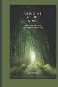 Aging as a Fine Wine av Mark Williams