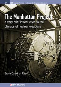 The Manhattan Project: A very brief introduction to the physics of nuclear weapons av B. Cameron Reed