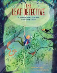 The Leaf Detective: How Margaret Lowman Uncovered Secrets in the Rainforest av Heather Lang