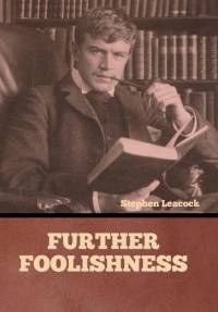 Further Foolishness av Stephen Leacock