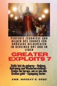 Ogbe, A: Greater Exploits - 7 - Perfekte Zeugnisse und Bilde av Ambassador Monday O. Ogbe