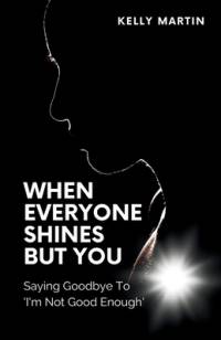 When Everyone Shines But You av Kelly Martin