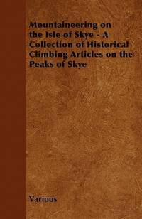Mountaineering on the Isle of Skye - A Collection of Historical Climbing Articles on the Peaks of Skye av Various