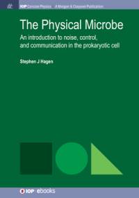 The Physical Microbe: An Introduction to Noise, Control, and Communication in the Prokaryotic Cell av Stephen J. Hagen