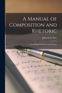 A Manual of Composition and Rhetoric: A Text-Book for Schools and Colleges av John Seely Hart