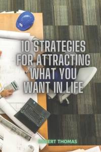 10 Strategies For Attracting What You Want In Life av Robert Thomas